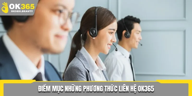 Điểm danh các hình thức liên hệ Ok365 mà tân binh cần nắm