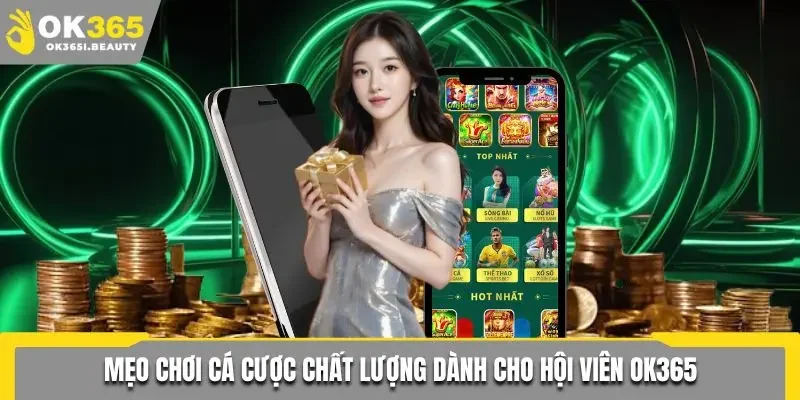Mẹo chơi dành cho cược thủ trực tuyến tại OK365